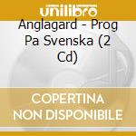 Anglagard - Prog Pa Svenska (2 Cd)