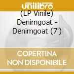 (LP Vinile) Denimgoat - Denimgoat (7') vinile