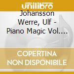 Johansson Werre, Ulf - Piano Magic Vol. 2 cd musicale di Johansson Werre, Ulf