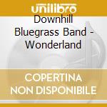 Downhill Bluegrass Band - Wonderland cd