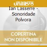 Ian Lasserre - Sonoridade Polvora cd musicale di Ian Lasserre