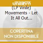 (LP Vinile) Movements - Let It All Out (10