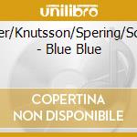 Berger/Knutsson/Spering/Schultz - Blue Blue cd