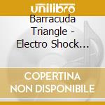 Barracuda Triangle - Electro Shock Therapy cd musicale di Barracuda Triangle