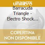 Barracuda Triangle - Electro Shock Therapy cd