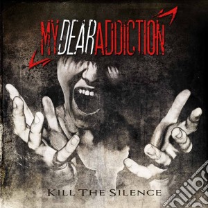 My Dear Addiction - Kill The Silence cd musicale di My Dear Addiction