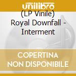(LP Vinile) Royal Downfall - Interment lp vinile di Royal Downfall