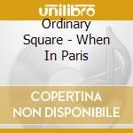 Ordinary Square - When In Paris cd