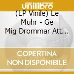 (LP Vinile) Le Muhr - Ge Mig Drommar Att Leva Eller Gift Att D vinile