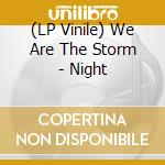 (LP Vinile) We Are The Storm - Night vinile