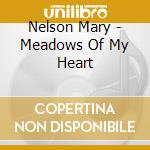Nelson Mary - Meadows Of My Heart cd musicale di Nelson Mary