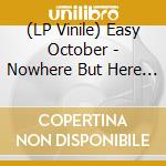 (LP Vinile) Easy October - Nowhere But Here Vol.1 vinile