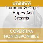 Trummor & Orgel - Hopes And Dreams cd musicale di Trummor & Orgel