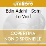 Edin-Adahl - Som En Vind cd musicale di Edin