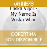 Friska Viljor - My Name Is Vriska Viljor cd