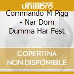 Commando M Pigg - Nar Dom Dumma Har Fest cd
