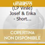 (LP Vinile) Josef & Erika - Short Cuts/Highways lp vinile di Josef & Erika