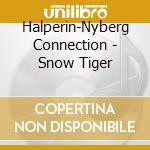 Halperin-Nyberg Connection - Snow Tiger cd
