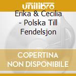 Erika & Cecilia - Polska Till Fendelsjon cd