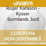 Roger Karlsson - Kysser Sormlands Jord cd musicale di Roger Karlsson