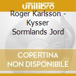 Roger Karlsson - Kysser Sormlands Jord cd