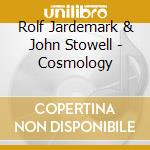 Rolf Jardemark & John Stowell - Cosmology cd musicale di Rolf Jardemark & John Stowell