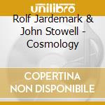 Rolf Jardemark & John Stowell - Cosmology cd