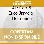 Ale Carr & Esko Jarvela - Holmgang cd