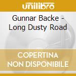 Gunnar Backe - Long Dusty Road cd musicale di Gunnar Backe