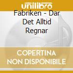 Fabriken - Dar Det Alltid Regnar cd