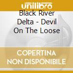 Black River Delta - Devil On The Loose cd musicale di Black River Delta