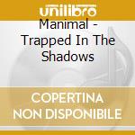 Manimal - Trapped In The Shadows cd