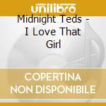 Midnight Teds - I Love That Girl cd