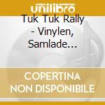 Tuk Tuk Rally - Vinylen, Samlade Orhangen & Andra Artef cd musicale di Tuk Tuk Rally