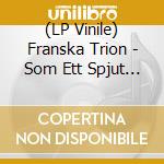 (LP Vinile) Franska Trion - Som Ett Spjut Genom Dagarna (2 Lp) lp vinile di Franska Trion