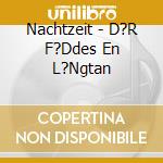 Nachtzeit - D?R F?Ddes En L?Ngtan cd