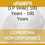 (LP Vinile) 100 Years - 100 Years