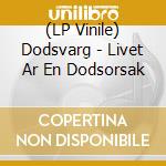 (LP Vinile) Dodsvarg - Livet Ar En Dodsorsak vinile