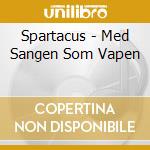 Spartacus - Med Sangen Som Vapen cd musicale di Spartacus