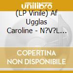 (LP Vinile) Af Ugglas Caroline - N?V?L - Lp vinile