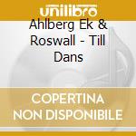 Ahlberg Ek & Roswall - Till Dans