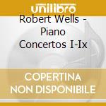 Robert Wells - Piano Concertos I-Ix cd