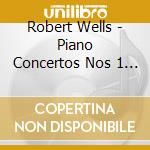 Robert Wells - Piano Concertos Nos 1 9 (2 Cd) cd musicale di Robert Wells