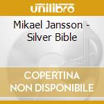 Mikael Jansson - Silver Bible cd musicale di Jansson Mikael