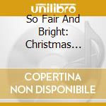 So Fair And Bright: Christmas Music