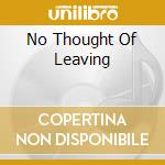 No Thought Of Leaving cd musicale di Footprint