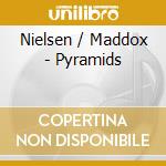 Nielsen / Maddox - Pyramids cd musicale di Nielsen / Maddox