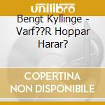 Bengt Kyllinge - Varf??R Hoppar Harar? cd