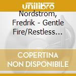 Nordstrom, Fredrik - Gentle Fire/Restless Dreams (2 Cd) cd