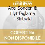 Axel Sonden & Flyttfaglarna - Slutsald cd